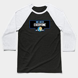 We need everyone Baseball T-Shirt